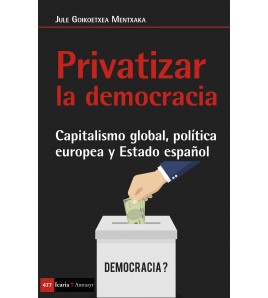Privatizar la democracia. Capitalismo global, política europea y Estado español