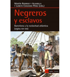 Negreros y esclavos. Barcelona y la esclavitud atlántica (siglos XVI-XIX)