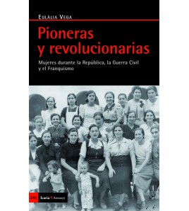 Pioneras y revolucionarias. Mujeres durante la República, la Guerra Civil y el Franquismo