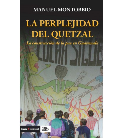 La perplejidad del Quetzal. La construcción de la paz en Guatemala