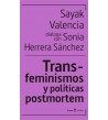 Transfeminismos y políticas postmortem. Sayak Valencia dialoga con Sonia Herrera Sánchez