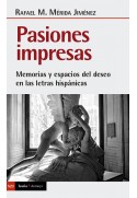 Pasiones impresas Memorias y espacios del deseo en las letras hispánicas.