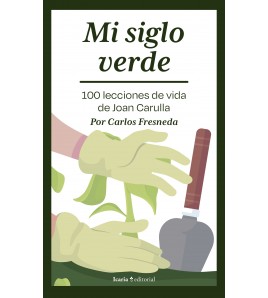 Mi siglo verde (Ebook). 100 lecciones de vida de Joan Carulla