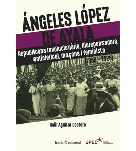 Ángeles López de Ayala. Republicana revolucionària, lliurepensadora, anticlerical, maçona i feminista (1858-1926)