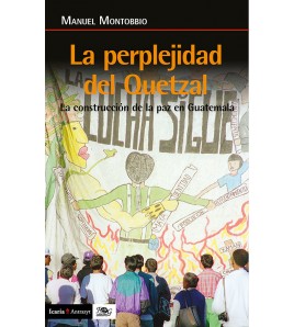 La perplejidad del quetzal. La construcción de la paz en Guatemala