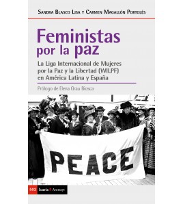 Feministas por la paz. La Liga Internacional de Mujeres por la Paz y la Libertad (WILPF) en América Latina y España